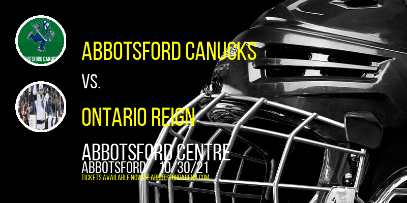 Abbotsford Canucks vs. Ontario Reign at Abbotsford Centre