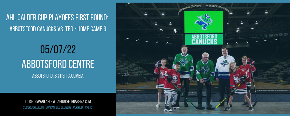 AHL Calder Cup Playoffs First Round: Abbotsford Canucks vs. TBD - Home Game 3 [CANCELLED] at Abbotsford Centre