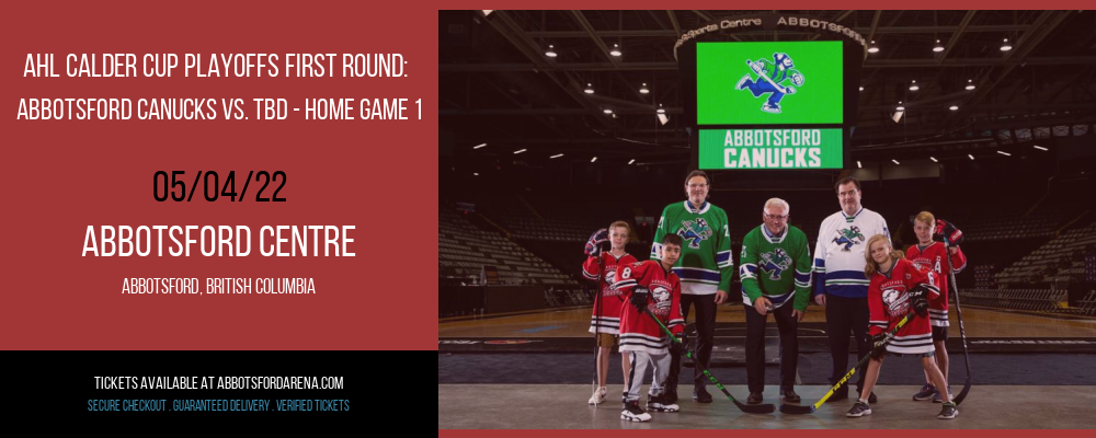 AHL Calder Cup Playoffs First Round: Abbotsford Canucks vs. TBD - Home Game 1 [CANCELLED] at Abbotsford Centre