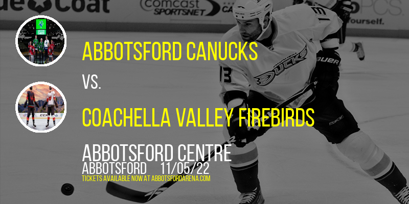 Abbotsford Canucks vs. Coachella Valley Firebirds at Abbotsford Centre