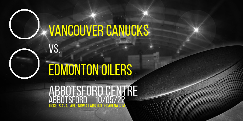 NHL Preseason: Vancouver Canucks vs. Edmonton Oilers at Abbotsford Centre