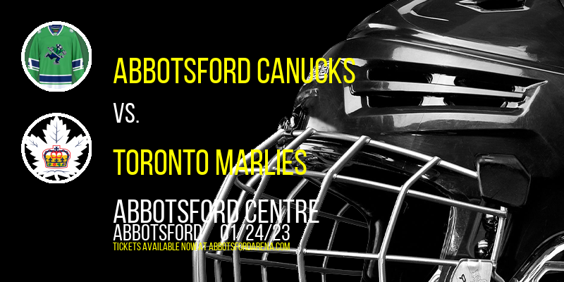 Abbotsford Canucks vs. Toronto Marlies at Abbotsford Centre