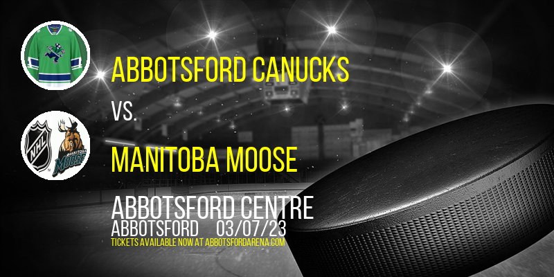Abbotsford Canucks vs. Manitoba Moose at Abbotsford Centre