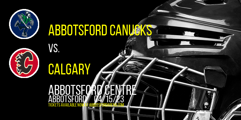 Abbotsford Canucks vs. Calgary at Abbotsford Centre