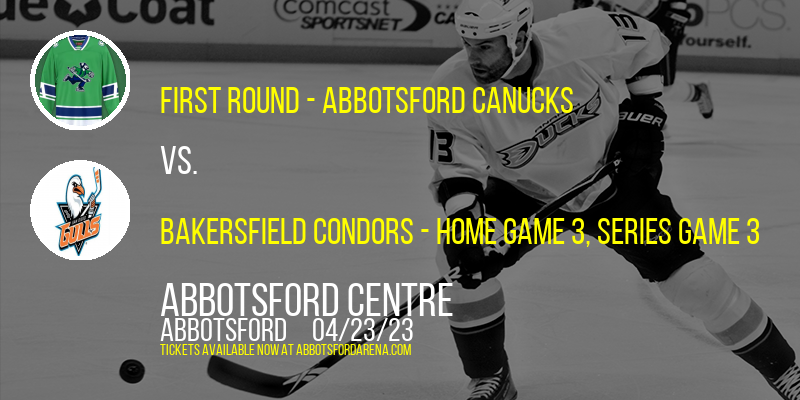 AHL Calder Cup Playoffs: First Round - Abbotsford Canucks vs. Bakersfield Condors, Series Game 3 at Abbotsford Centre