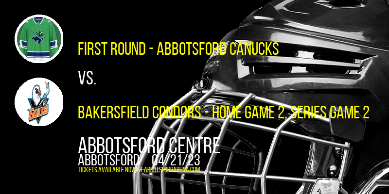 AHL Calder Cup Playoffs: First Round - Abbotsford Canucks vs. Bakersfield Condors, Series Game 2 at Abbotsford Centre