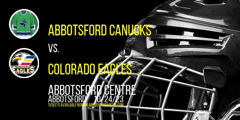 Abbotsford Canucks vs. Colorado Eagles at Abbotsford Centre