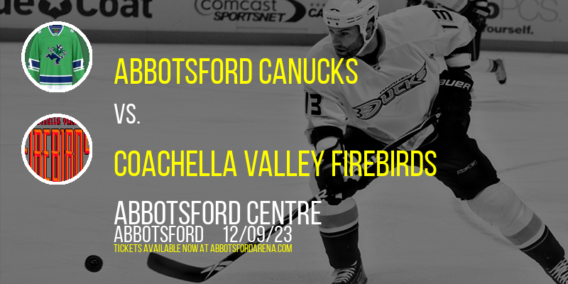 Abbotsford Canucks vs. Coachella Valley Firebirds at Abbotsford Centre