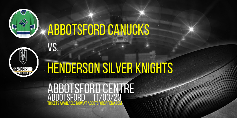 Abbotsford Canucks vs. Henderson Silver Knights at Abbotsford Centre
