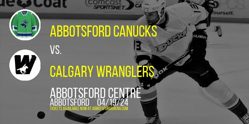 Abbotsford Canucks vs. Calgary Wranglers at Abbotsford Centre