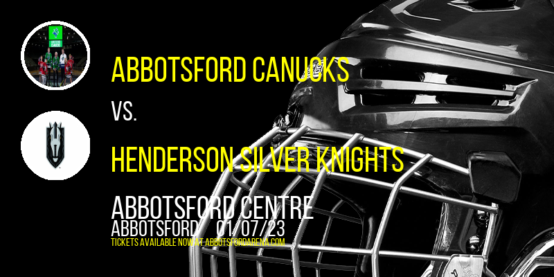 Abbotsford Canucks vs. Henderson Silver Knights at Abbotsford Centre